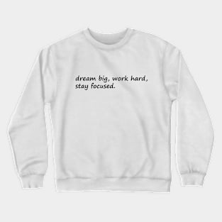 Dream Big Work Hard Stay Focused Crewneck Sweatshirt